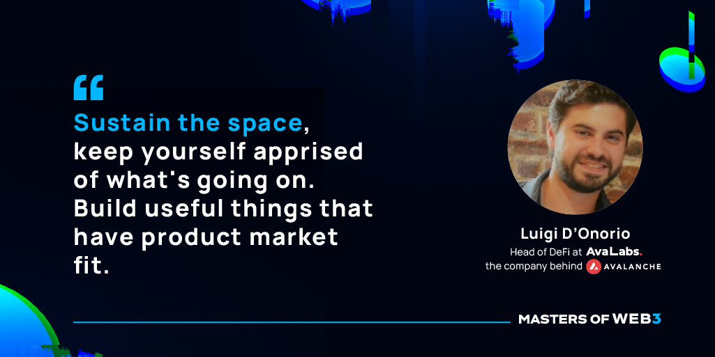 “Sustain the space, keep yourself apprised of what's going on. Build useful things that have product market fit.” — Luigi D’Onorio on Masters of Web3 Podcast by Transak