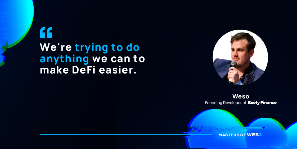 “We're trying to do anything we can to make DeFi easier.” –Weso, Beefy Finance