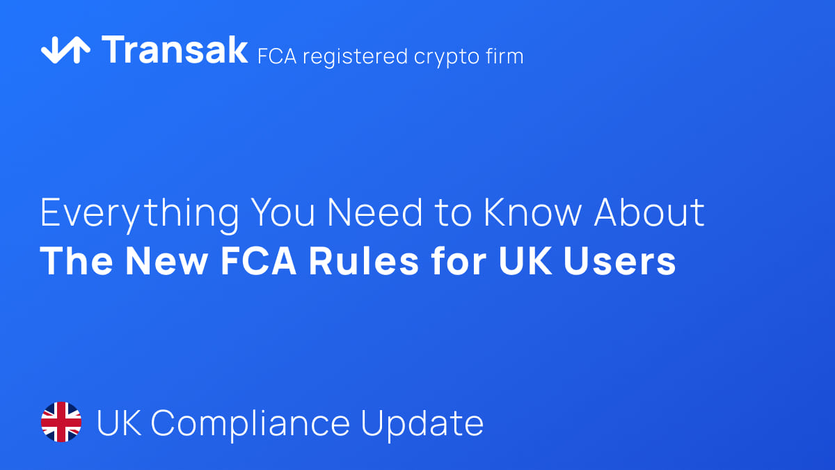Navigating the New FCA Regulations: A Look at Transak's Path Ahead for UK based Users